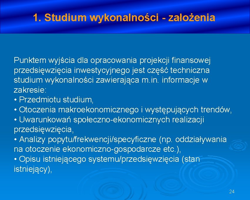 1. Studium wykonalności - założenia Punktem wyjścia dla opracowania projekcji finansowej przedsięwzięcia inwestycyjnego jest