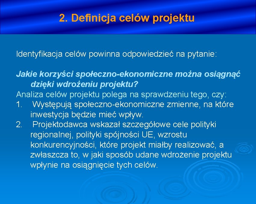 2. Definicja celów projektu Identyfikacja celów powinna odpowiedzieć na pytanie: Jakie korzyści społeczno-ekonomiczne można