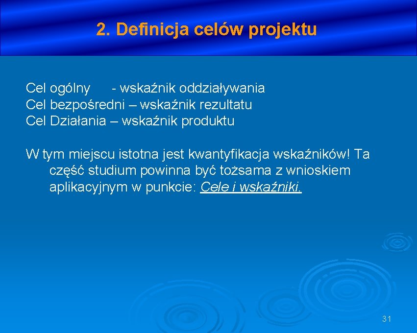 2. Definicja celów projektu Cel ogólny - wskaźnik oddziaływania Cel bezpośredni – wskaźnik rezultatu