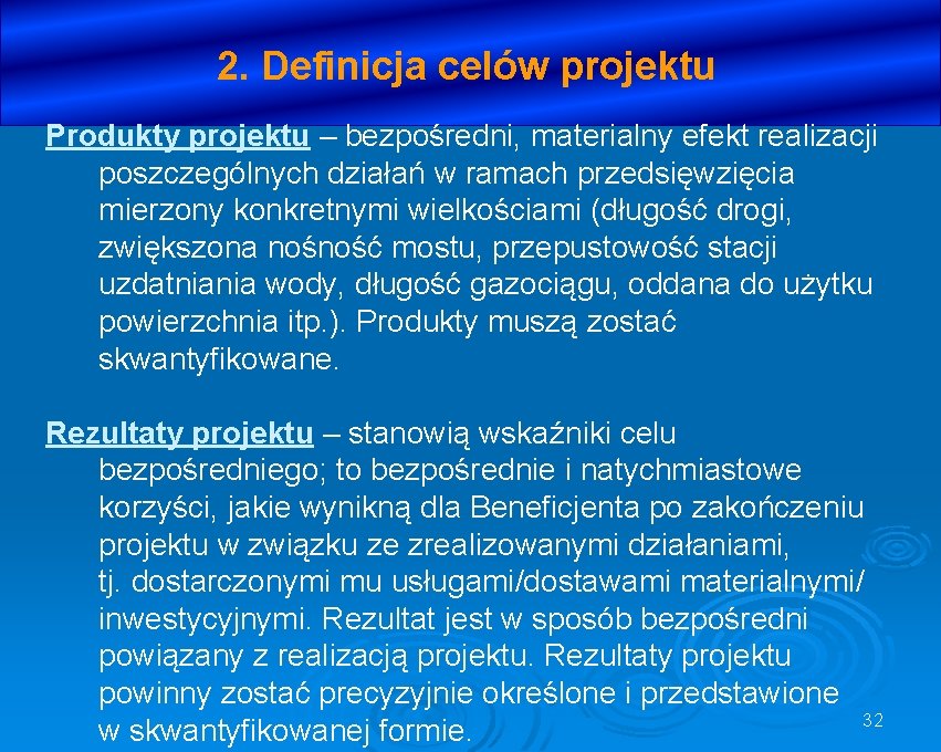 2. Definicja celów projektu Produkty projektu – bezpośredni, materialny efekt realizacji poszczególnych działań w