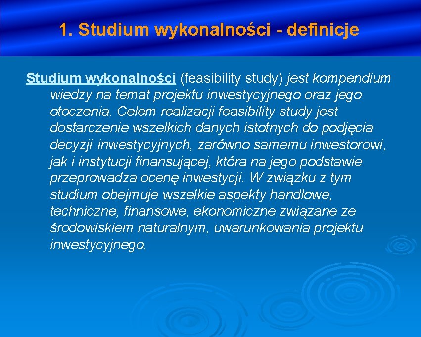 1. Studium wykonalności - definicje Studium wykonalności (feasibility study) jest kompendium wiedzy na temat