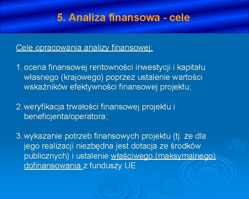 5. Analiza finansowa - cele Cele opracowania analizy finansowej: 1. ocena finansowej rentowności inwestycji