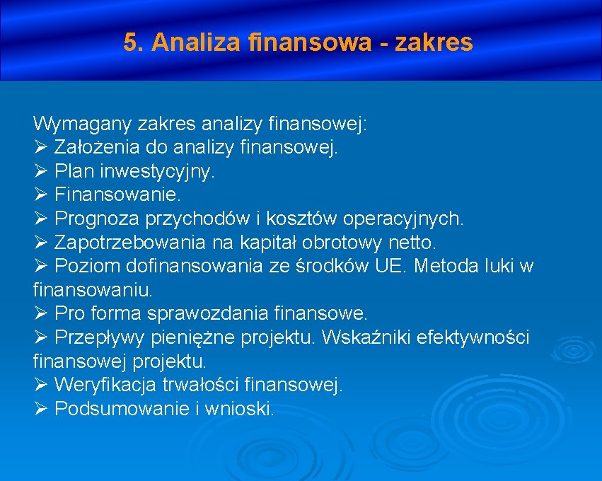 5. Analiza finansowa - zakres Wymagany zakres analizy finansowej: Ø Założenia do analizy finansowej.