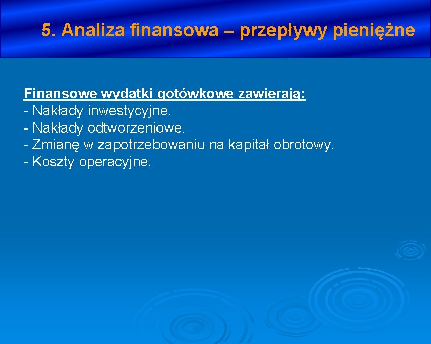 5. Analiza finansowa – przepływy pieniężne Finansowe wydatki gotówkowe zawierają: - Nakłady inwestycyjne. -