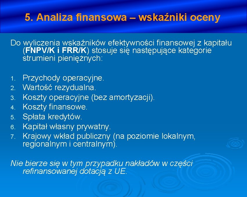 5. Analiza finansowa – wskaźniki oceny Do wyliczenia wskaźników efektywności finansowej z kapitału (FNPV/K