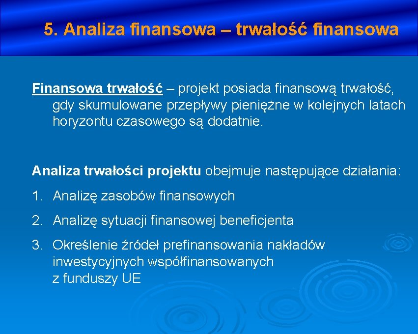 5. Analiza finansowa – trwałość finansowa Finansowa trwałość – projekt posiada finansową trwałość, gdy