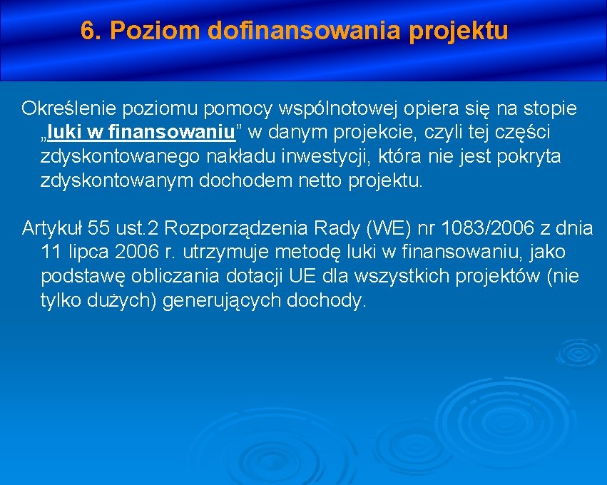 6. Poziom dofinansowania projektu Określenie poziomu pomocy wspólnotowej opiera się na stopie „luki w