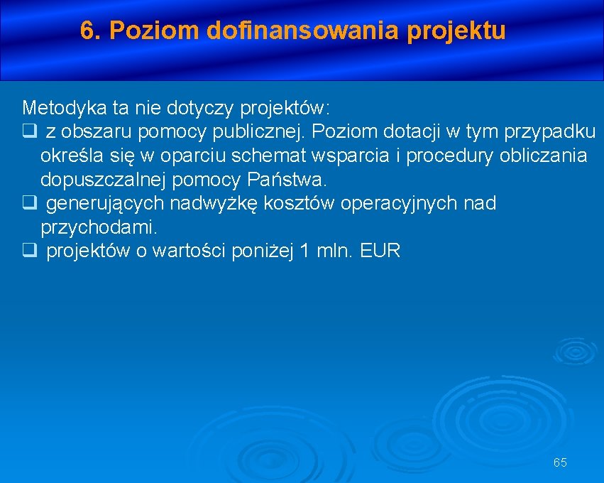 6. Poziom dofinansowania projektu Metodyka ta nie dotyczy projektów: q z obszaru pomocy publicznej.