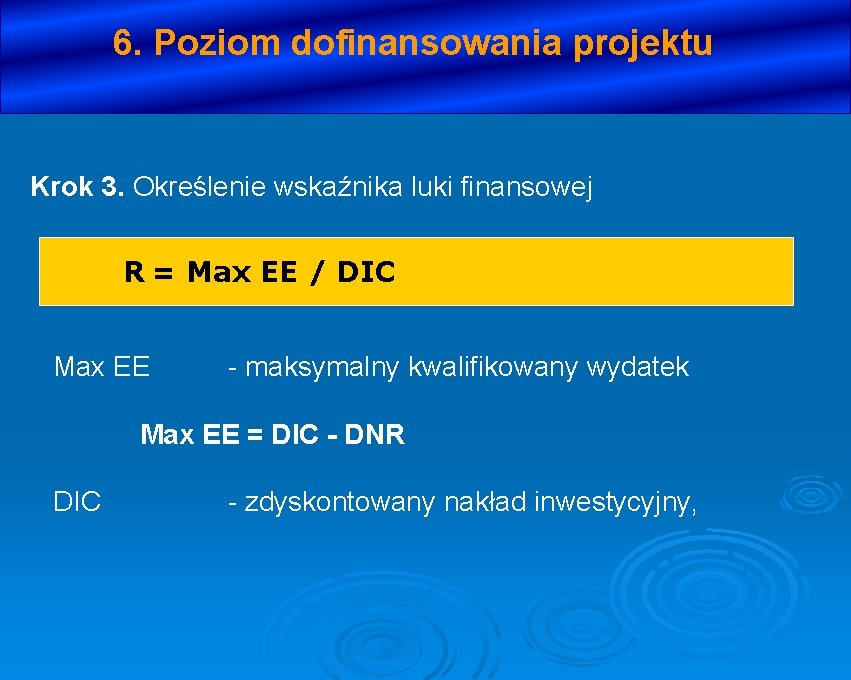 6. Poziom dofinansowania projektu Krok 3. Określenie wskaźnika luki finansowej R = Max EE