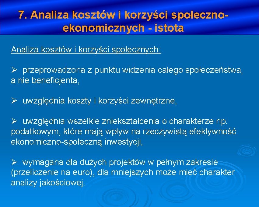 7. Analiza kosztów i korzyści społecznoekonomicznych - istota Analiza kosztów i korzyści społecznych: Ø