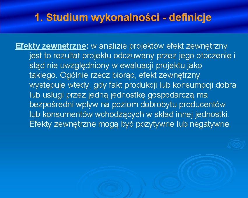 1. Studium wykonalności - definicje Efekty zewnętrzne: zewnętrzne w analizie projektów efekt zewnętrzny jest