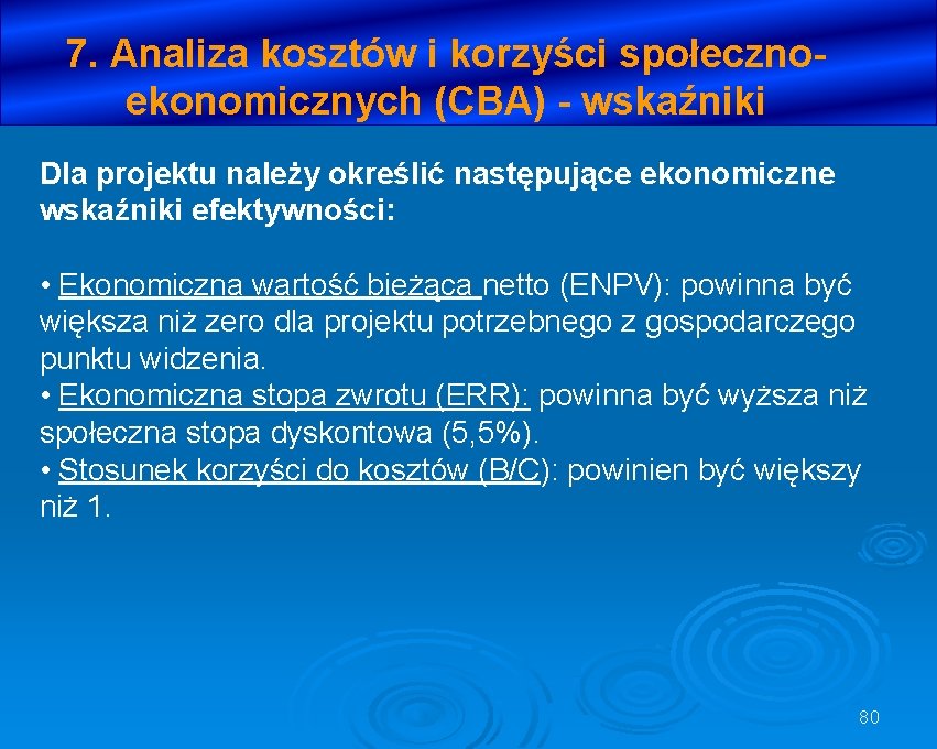 7. Analiza kosztów i korzyści społecznoekonomicznych (CBA) - wskaźniki Dla projektu należy określić następujące