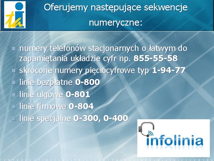 Oferujemy następujące sekwencje numeryczne: n n n numery telefonów stacjonarnych o łatwym do zapamiętania