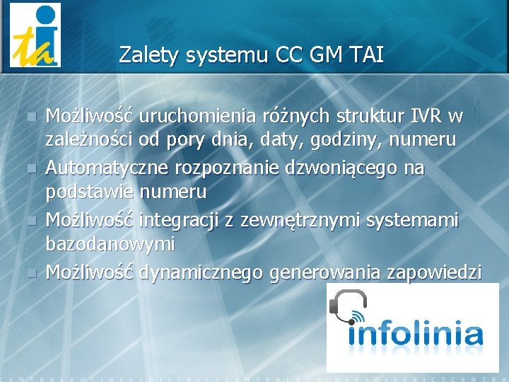 Zalety systemu CC GM TAI n n Możliwość uruchomienia różnych struktur IVR w zależności