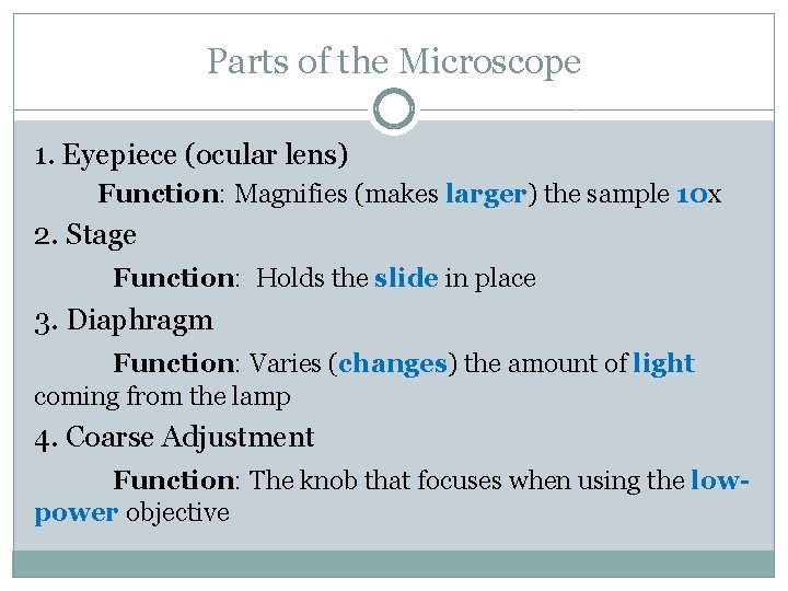 Parts of the Microscope 1. Eyepiece (ocular lens) Function: Magnifies (makes larger) the sample