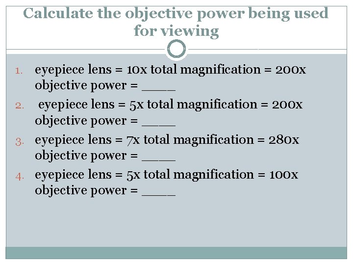 Calculate the objective power being used for viewing eyepiece lens = 10 x total