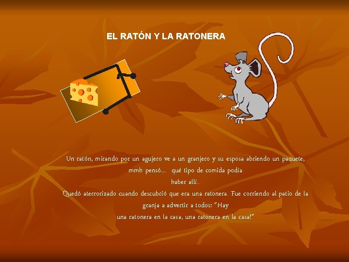 EL RATÓN Y LA RATONERA Un ratón, mirando por un agujero ve a un