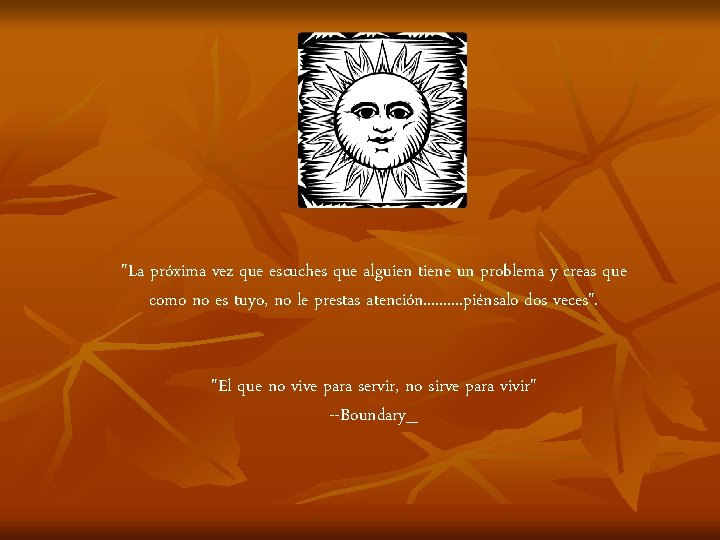 "La próxima vez que escuches que alguien tiene un problema y creas que como