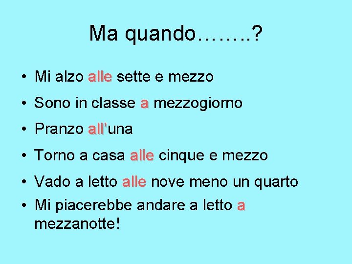 Ma quando……. . ? • Mi alzo alle sette e mezzo • Sono in