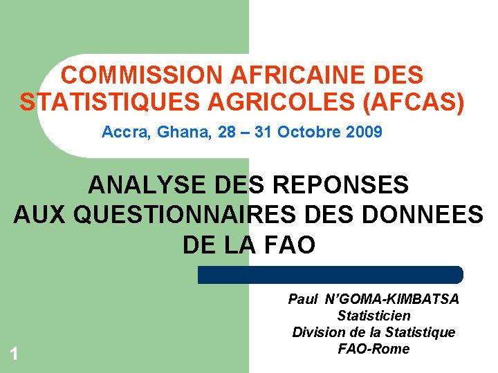 COMMISSION AFRICAINE DES STATISTIQUES AGRICOLES (AFCAS) Accra, Ghana, 28 – 31 Octobre 2009 ANALYSE