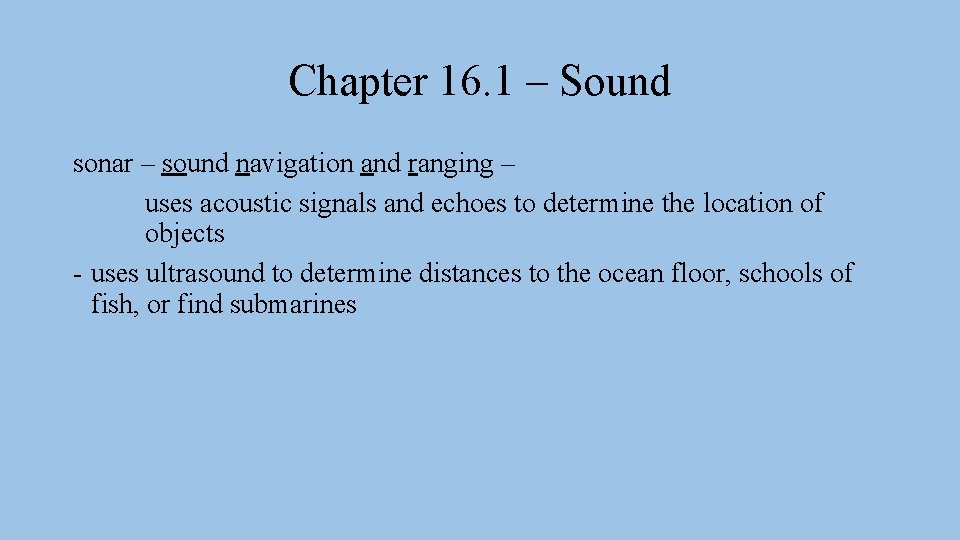 Chapter 16. 1 – Sound sonar – sound navigation and ranging – uses acoustic