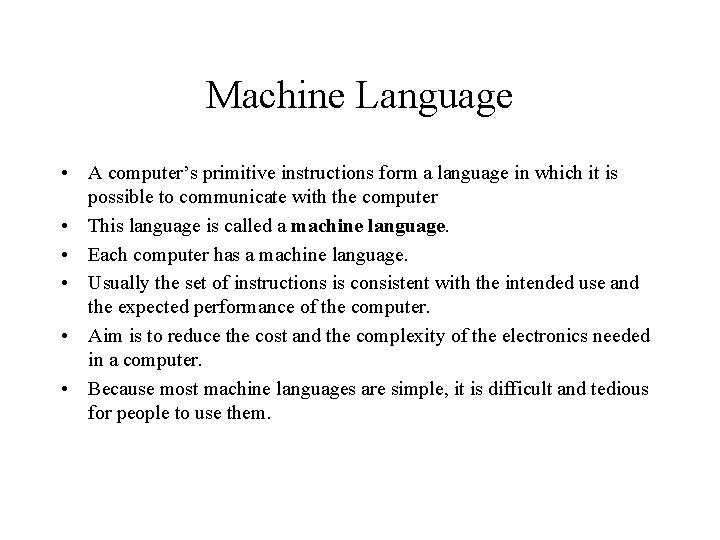 Machine Language • A computer’s primitive instructions form a language in which it is