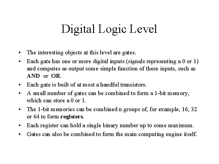 Digital Logic Level • The interesting objects at this level are gates. • Each