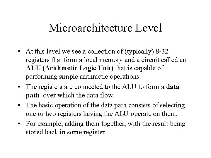 Microarchitecture Level • At this level we see a collection of (typically) 8 -32