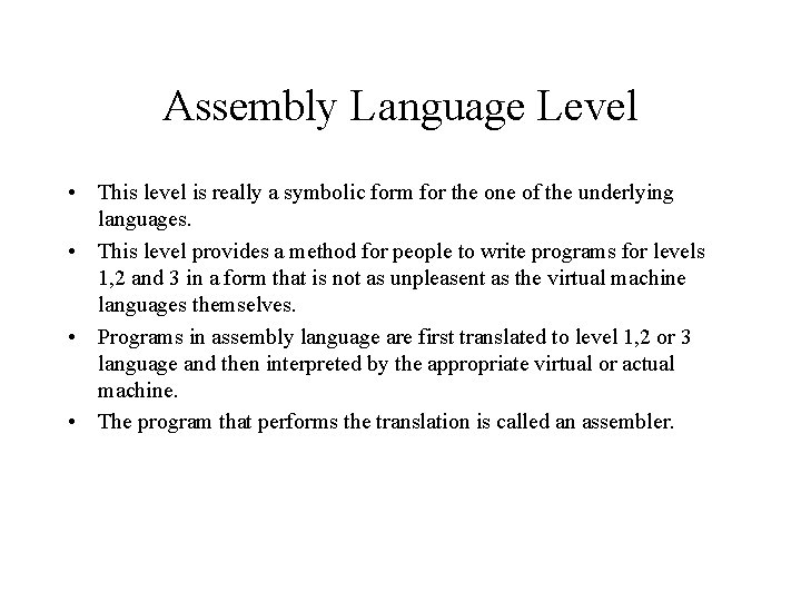 Assembly Language Level • This level is really a symbolic form for the one