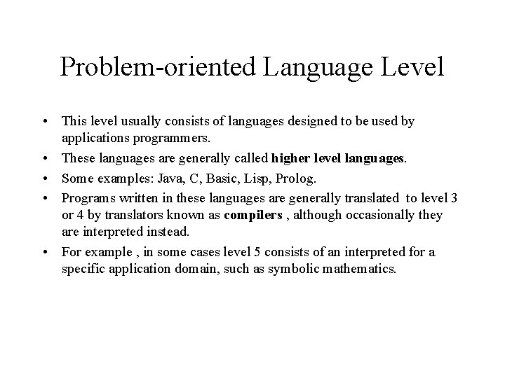 Problem-oriented Language Level • This level usually consists of languages designed to be used