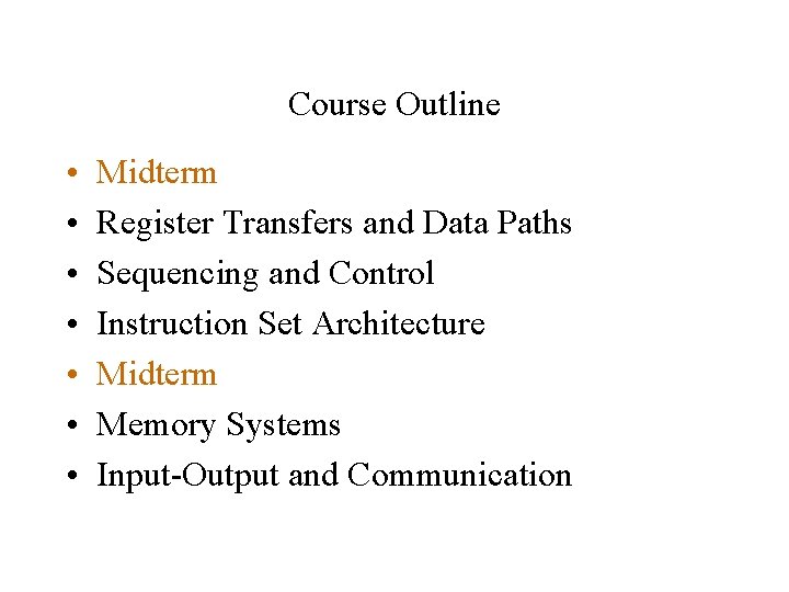 Course Outline • • Midterm Register Transfers and Data Paths Sequencing and Control Instruction