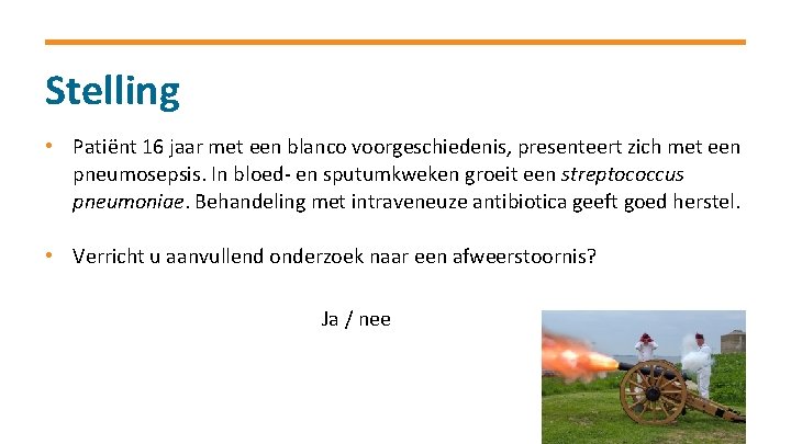 Stelling • Patiënt 16 jaar met een blanco voorgeschiedenis, presenteert zich met een pneumosepsis.