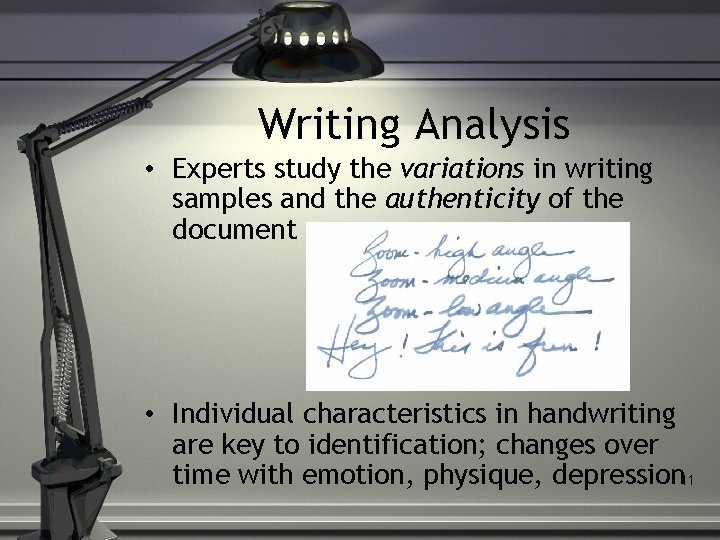 Writing Analysis • Experts study the variations in writing samples and the authenticity of