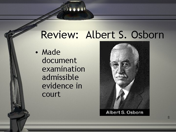 Review: Albert S. Osborn • Made document examination admissible evidence in court 8 