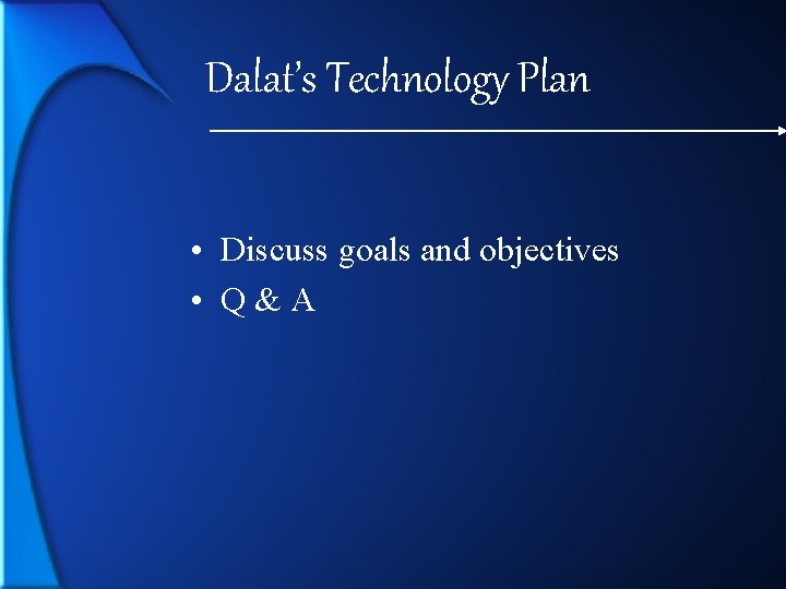 Dalat’s Technology Plan • Discuss goals and objectives • Q&A 