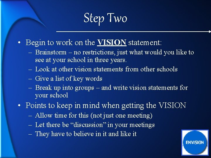 Step Two • Begin to work on the VISION statement: – Brainstorm – no