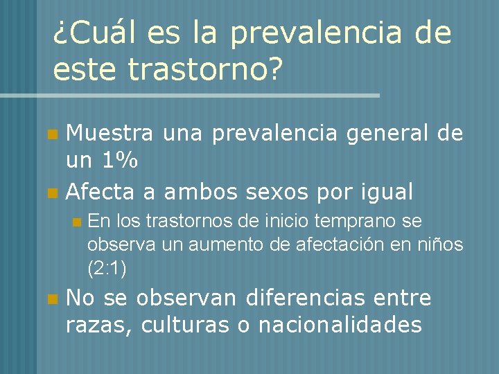 ¿Cuál es la prevalencia de este trastorno? Muestra una prevalencia general de un 1%