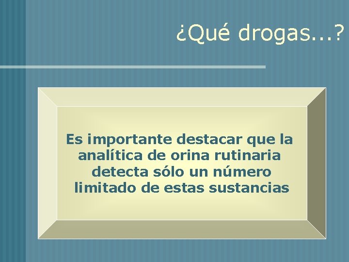 ¿Qué drogas. . . ? Es importante destacar que la analítica de orina rutinaria