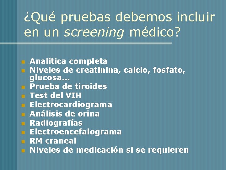 ¿Qué pruebas debemos incluir en un screening médico? n n n n n Analítica