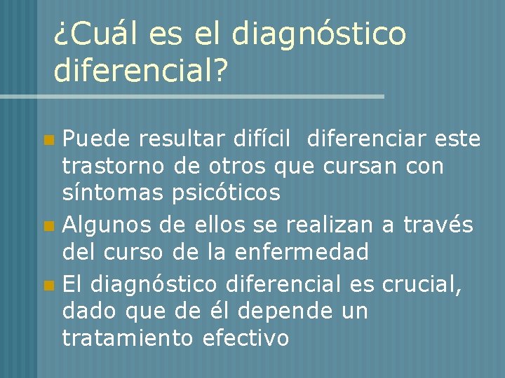 ¿Cuál es el diagnóstico diferencial? Puede resultar difícil diferenciar este trastorno de otros que