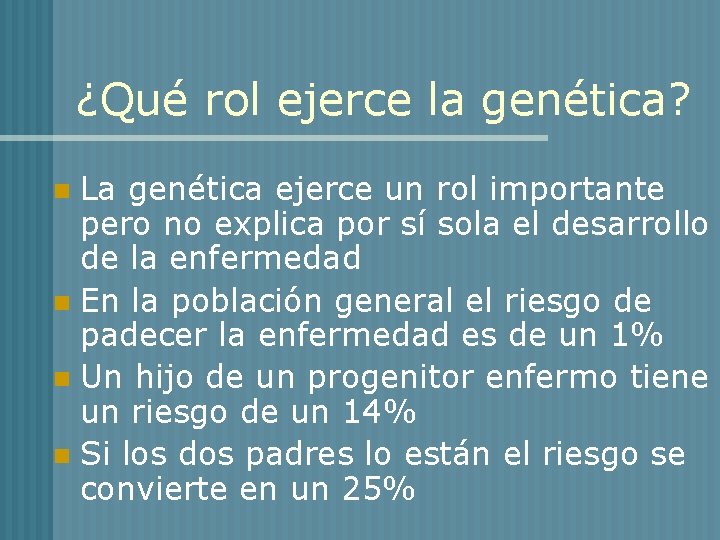 ¿Qué rol ejerce la genética? La genética ejerce un rol importante pero no explica