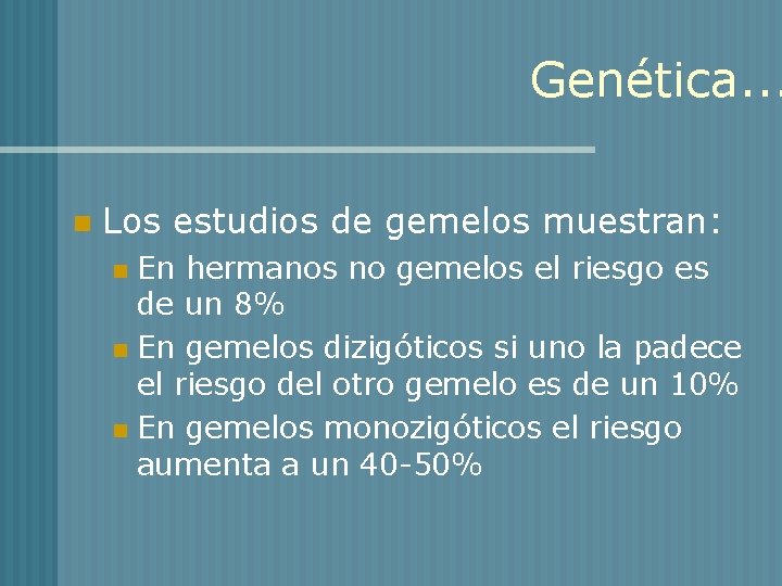 Genética. . . n Los estudios de gemelos muestran: En hermanos no gemelos el