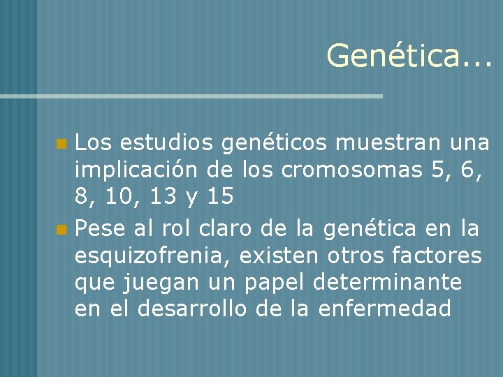 Genética. . . Los estudios genéticos muestran una implicación de los cromosomas 5, 6,