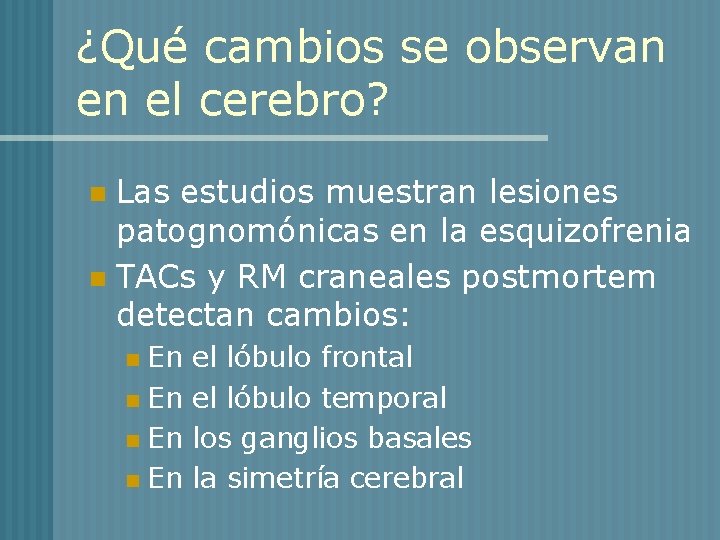 ¿Qué cambios se observan en el cerebro? Las estudios muestran lesiones patognomónicas en la