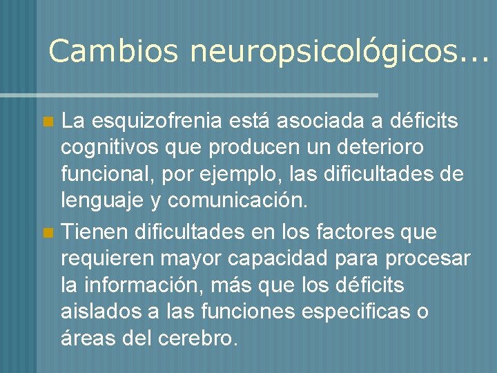 Cambios neuropsicológicos. . . La esquizofrenia está asociada a déficits cognitivos que producen un