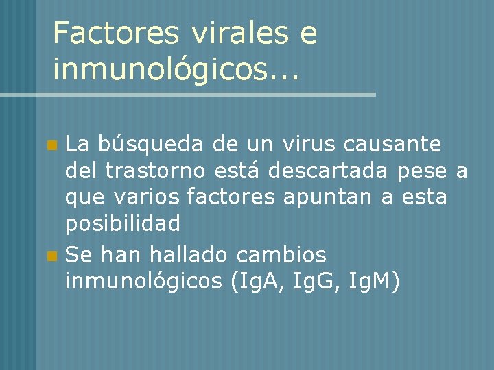 Factores virales e inmunológicos. . . La búsqueda de un virus causante del trastorno