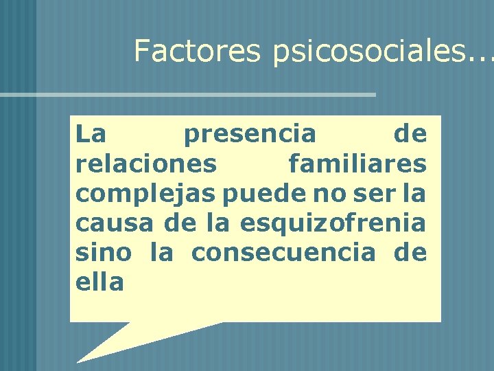 Factores psicosociales. . . La presencia de relaciones familiares complejas puede no ser la