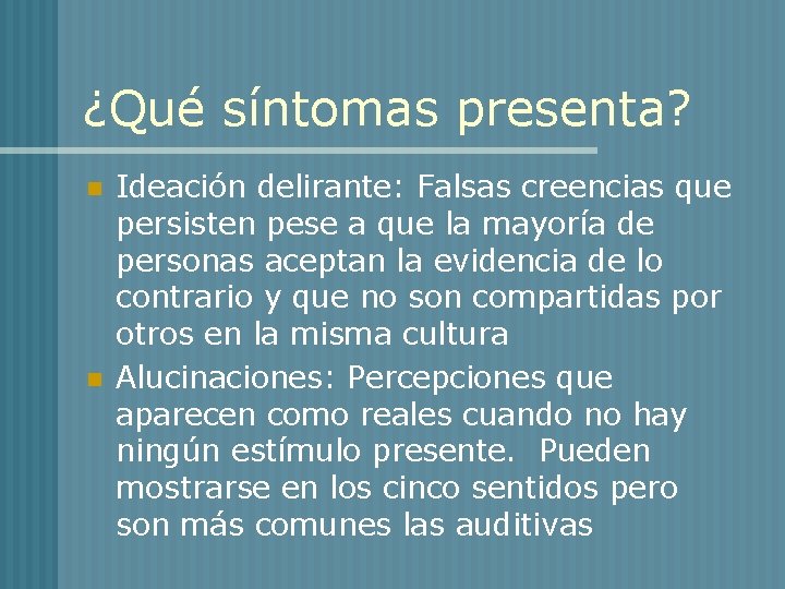 ¿Qué síntomas presenta? n n Ideación delirante: Falsas creencias que persisten pese a que