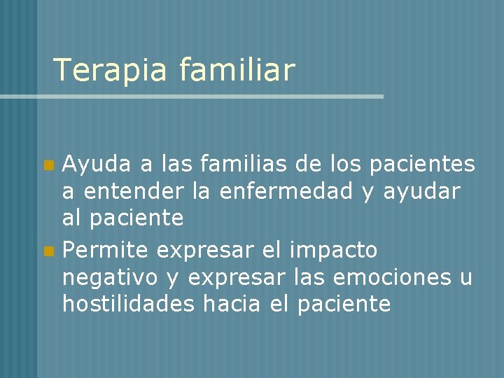 Terapia familiar Ayuda a las familias de los pacientes a entender la enfermedad y