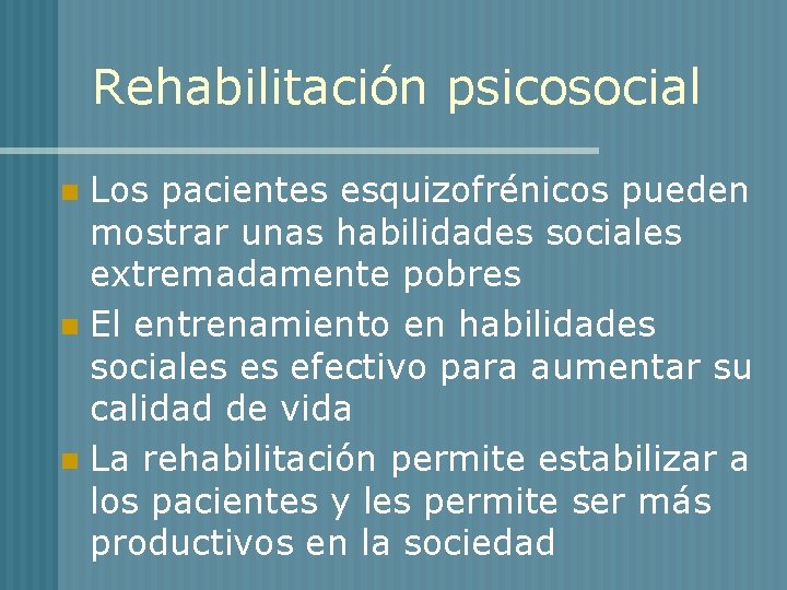 Rehabilitación psicosocial Los pacientes esquizofrénicos pueden mostrar unas habilidades sociales extremadamente pobres n El